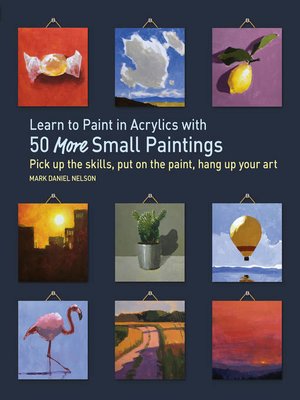 cover image of Learn to Paint in Acrylics with 50 More Small Paintings